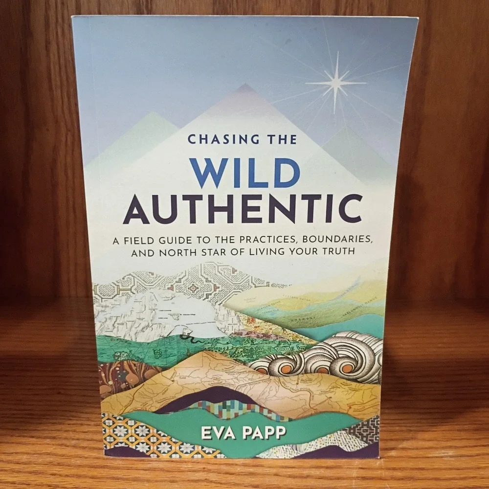 Chasing the Wild Authentic: A Field Guide to the Pract... by Papp, Eva Paperback